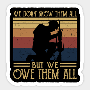 We Dont Know Them All - But We Owe Them - Veteran Sticker